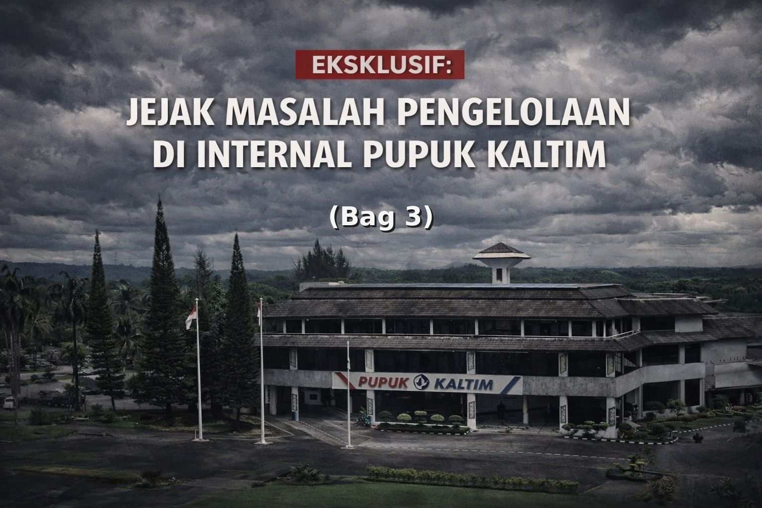EKSKLUSIF - Jejak Masalah Pengelolaan di Internal Pupuk Kaltim: UM Tidak Tertib (Bag. 3)
