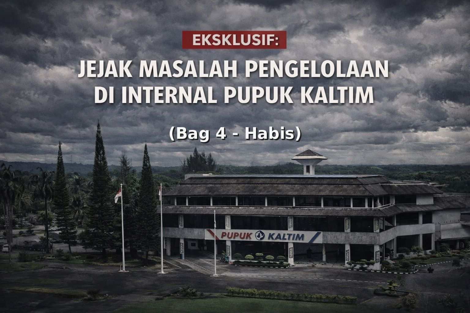 EKSKLUSIF - Jejak Masalah Pengelolaan di Internal Pupuk Kaltim: Berawal dari Temuan Perhitungan HPP Pupuk Bersubsidi (Bag. 4)