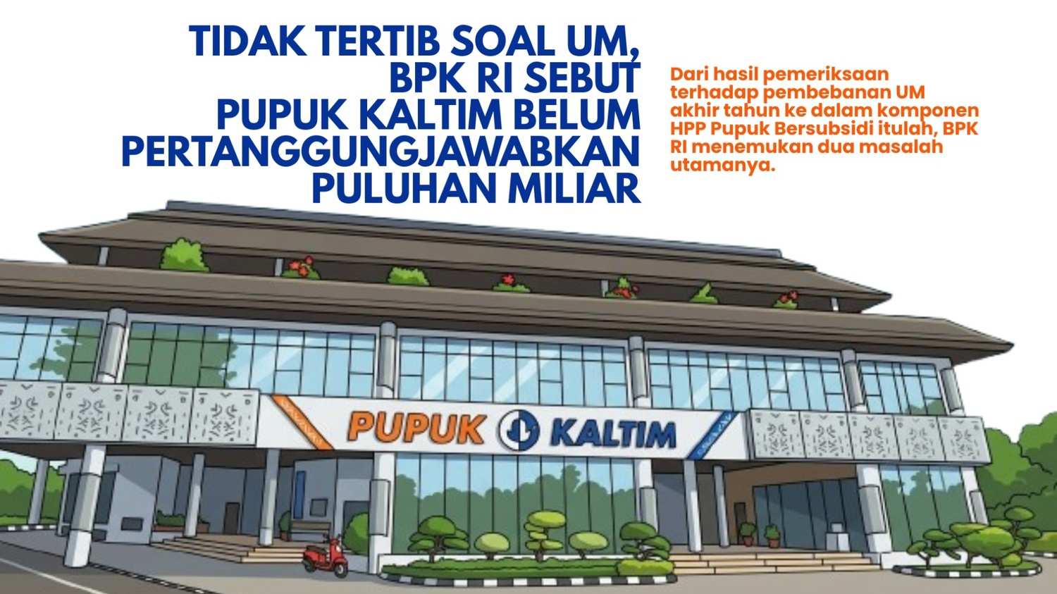 Tidak Tertib soal UM, BPK RI Sebut Pupuk Kaltim Belum Pertanggungjawabkan Puluhan Miliar