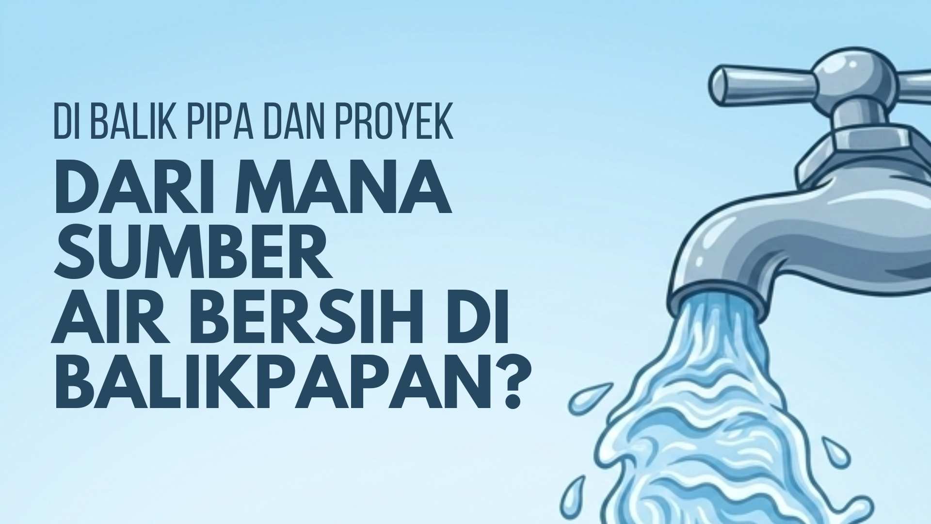 Di Balik Pipa dan Proyek: Dari Mana Sumber Air Bersih di Balikpapan?