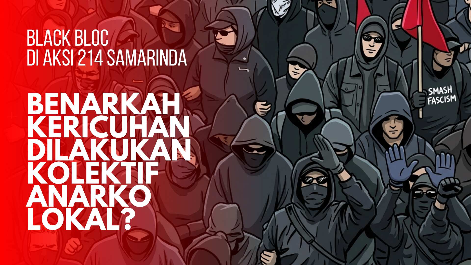 Laporan Khusus BEKESAH.co - Black Bloc di Aksi 214 Samarinda: Benarkah Pemicu Kericuhan Kolektif Anarko Lokal?