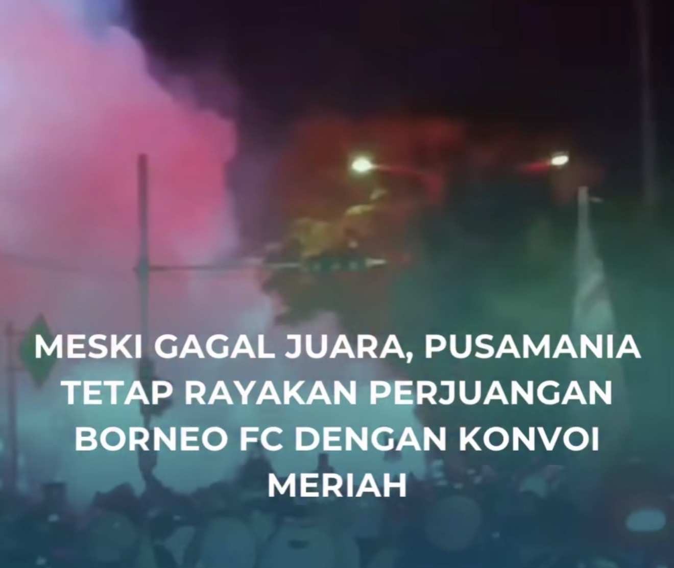 VIDEO: Meski Gagal Juara, Pusamania Tetap Rayakan Perjuangan Borneo FC dengan Konvoi Meriah