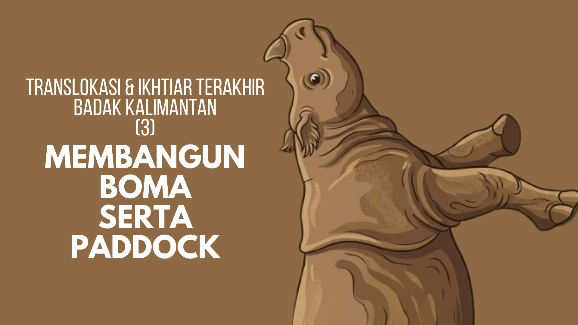 Translokasi dan Ikhtiar Terakhir Badak Kalimantan: Membangun Boma serta Paddock (3)