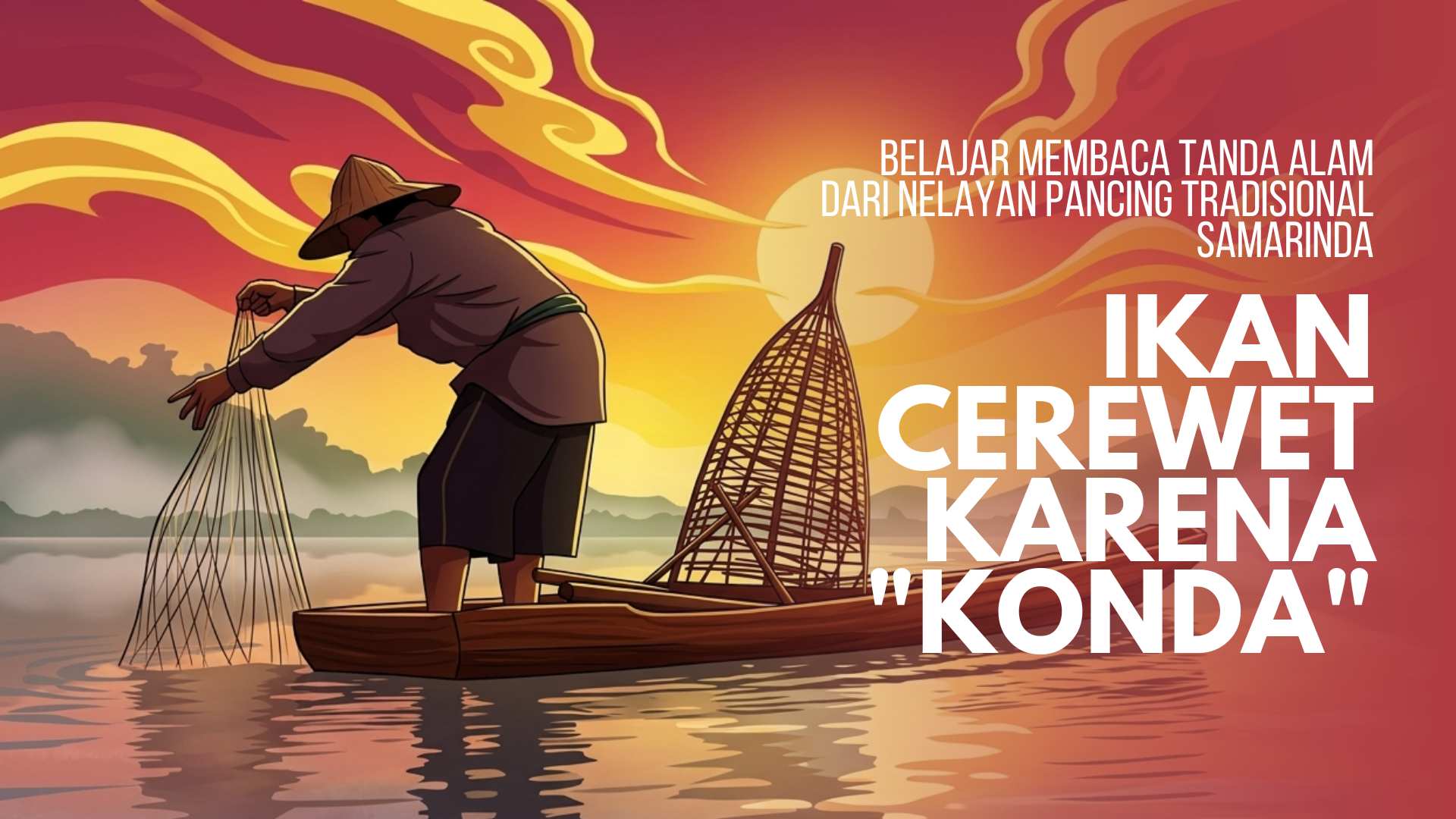 Belajar Membaca Tanda Alam dari Nelayan Pancing Tradisional Samarinda: Ikan Bisa Cerewet karena "Konda"