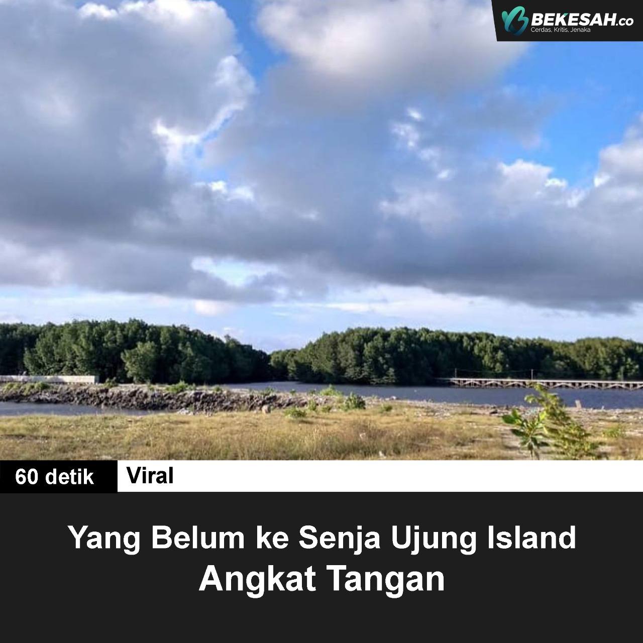 Yang Belum ke Senja Ujung Island Angkat Tangan