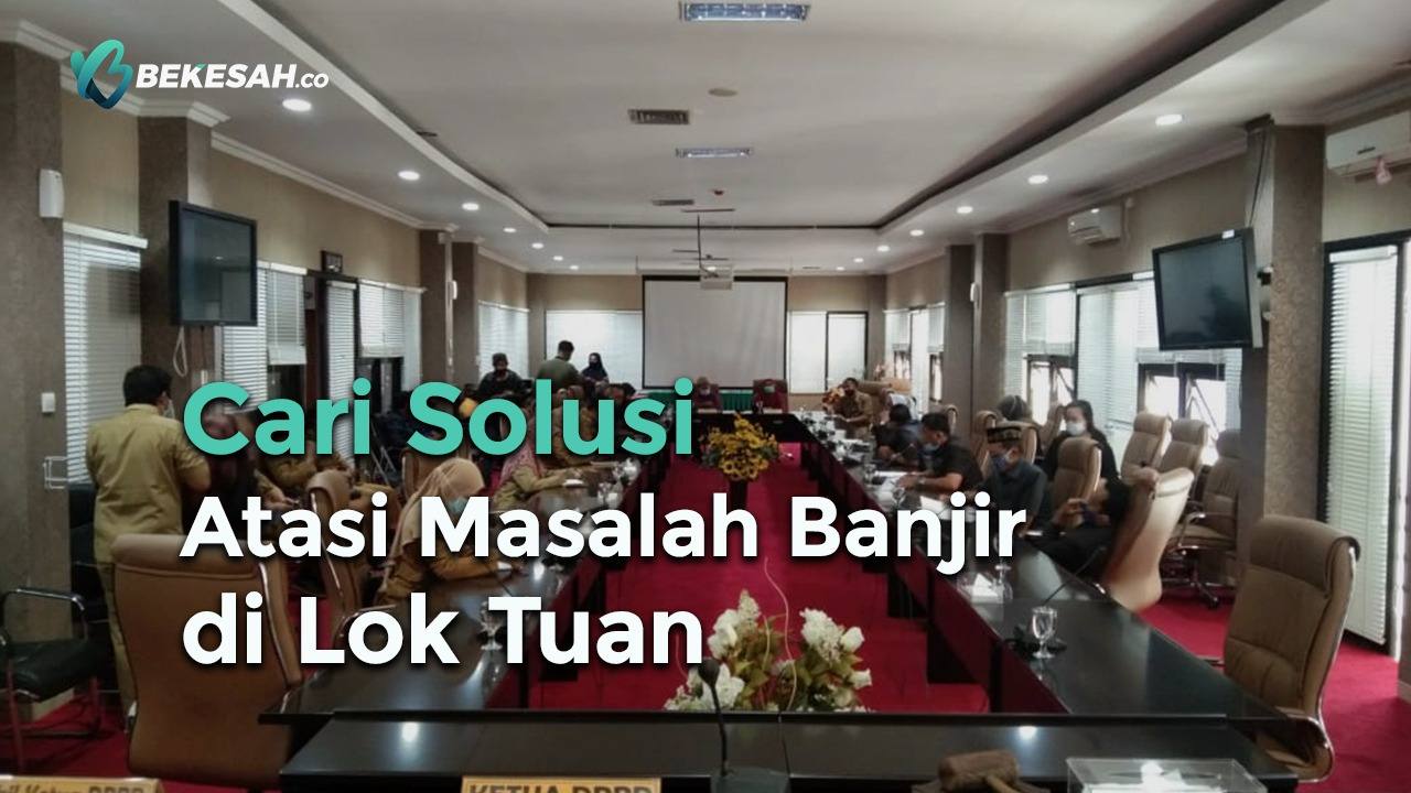 Cari Solusi Atasi Banjir di Lok Tuan